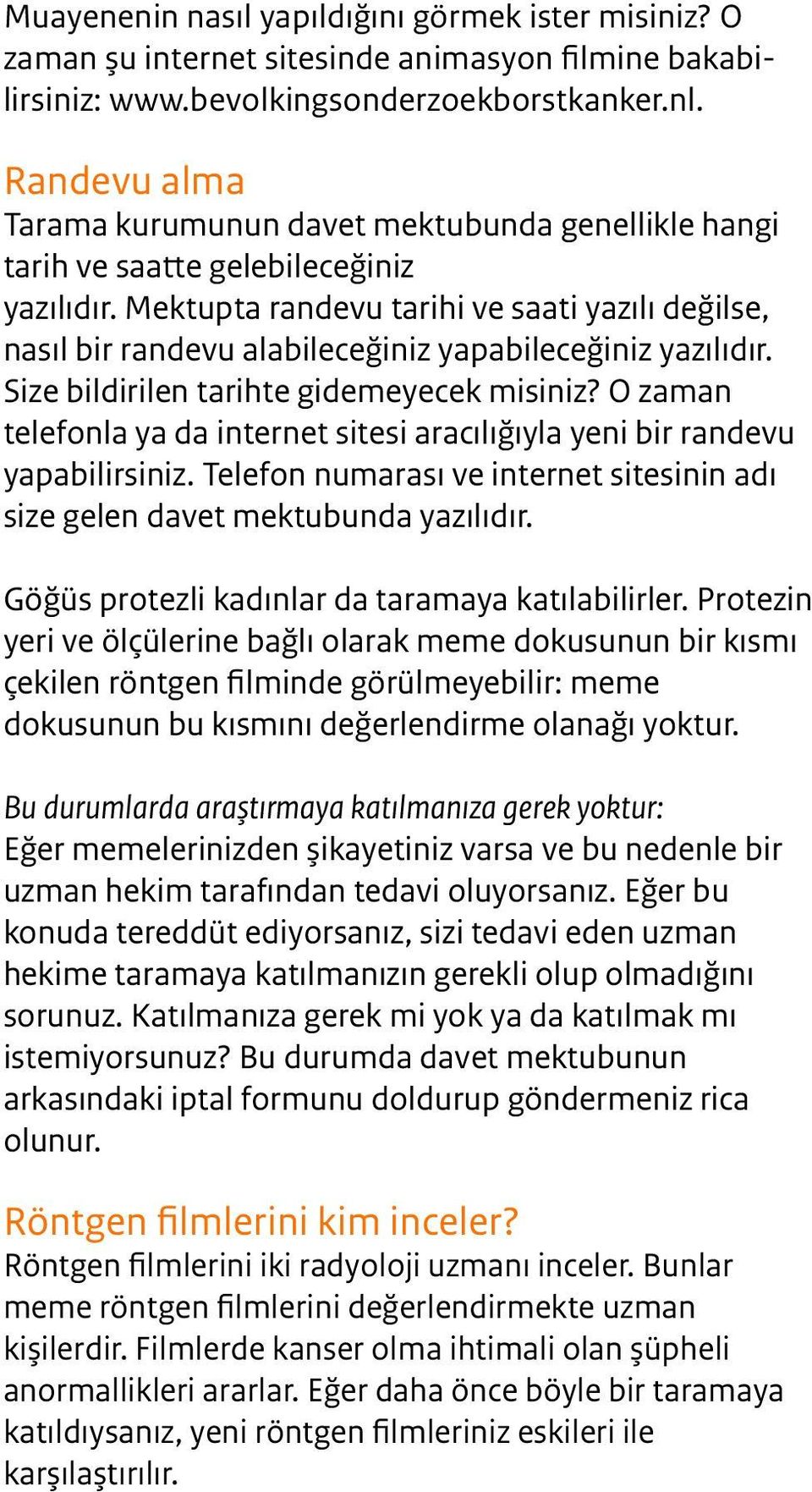 Mektupta randevu tarihi ve saati yazılı değilse, nasıl bir randevu alabileceğiniz yapabileceğiniz yazılıdır. Size bildirilen tarihte gidemeyecek misiniz?