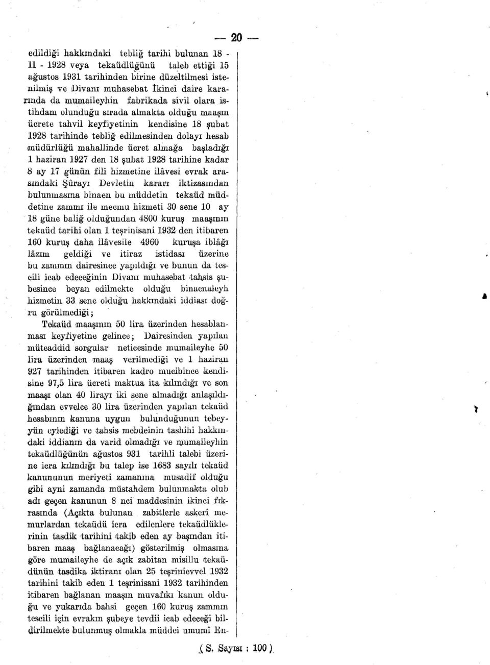 ücret almağa başladığı 1 haziran 1927 den 18 şubat 1928 tarihine kadar 8 ay 17 günün filî hizmetine ilâvesi evrak arasındaki Şûrayı Devletin kararı iktizasından bulunmasına binaen bu müddetin tekaüd