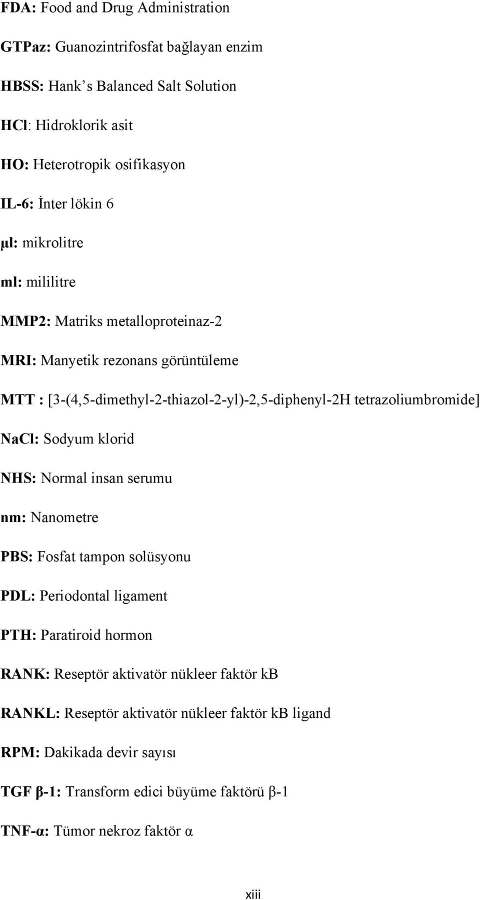 tetrazoliumbromide] NaCl: Sodyum klorid NHS: Normal insan serumu nm: Nanometre PBS: Fosfat tampon solüsyonu PDL: Periodontal ligament PTH: Paratiroid hormon RANK: Reseptör