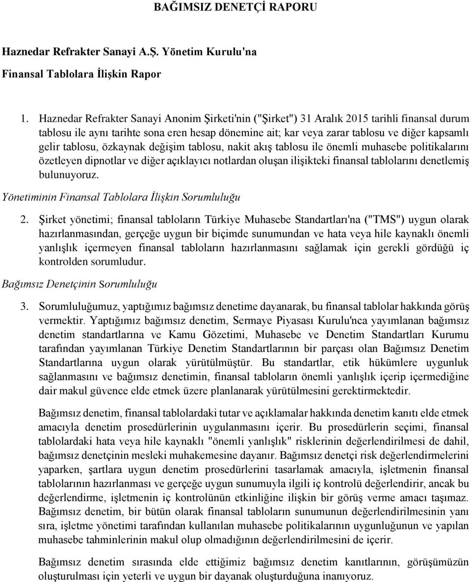 tablosu, özkaynak değişim tablosu, nakit akış tablosu ile önemli muhasebe politikalarını özetleyen dipnotlar ve diğer açıklayıcı notlardan oluşan ilişikteki finansal tablolarını denetlemiş