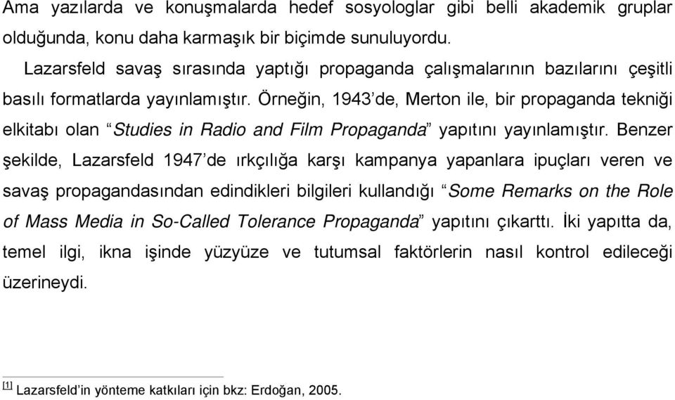 Örneğin, 1943 de, Merton ile, bir propaganda tekniği elkitabı olan Studies in Radio and Film Propaganda yapıtını yayınlamıştır.