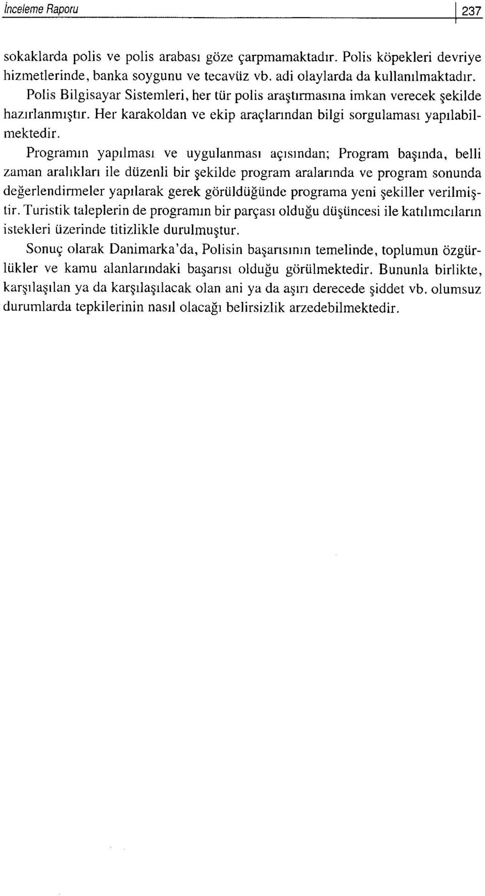 Programrn yaprlmasr ve uygulanmasr agrsrndan; Program bagrnda, belli zaman arahklarr ile dtizenli bir gekilde program aralannda ve program sonunda delerlendirmeler yaprlarak gerek gori.