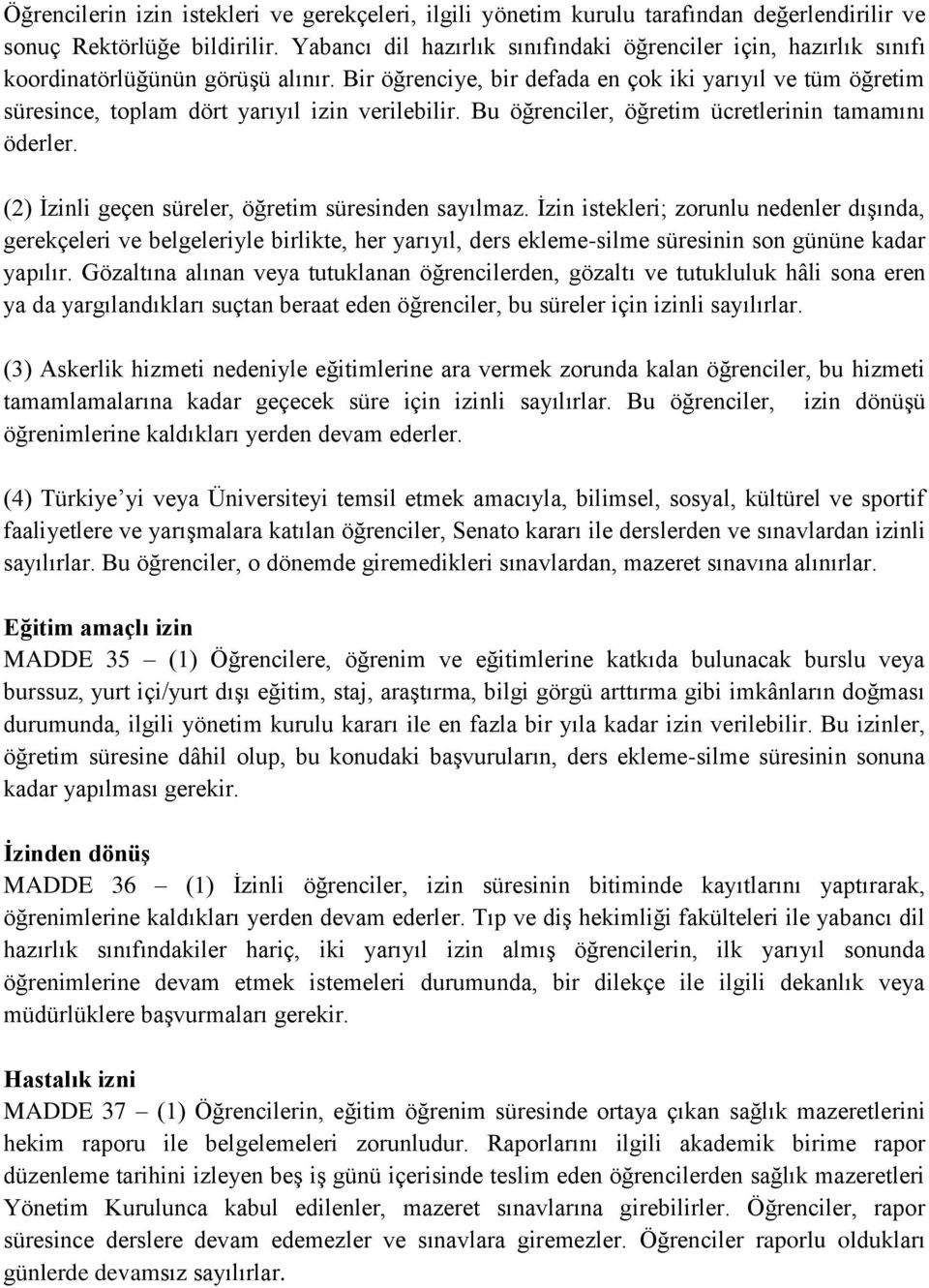 Bir öğrenciye, bir defada en çok iki yarıyıl ve tüm öğretim süresince, toplam dört yarıyıl izin verilebilir. Bu öğrenciler, öğretim ücretlerinin tamamını öderler.