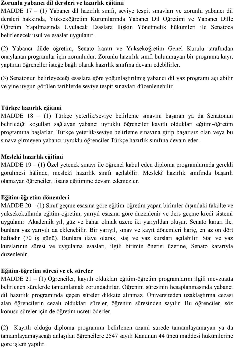 (2) Yabancı dilde öğretim, Senato kararı ve Yükseköğretim Genel Kurulu tarafından onaylanan programlar için zorunludur.