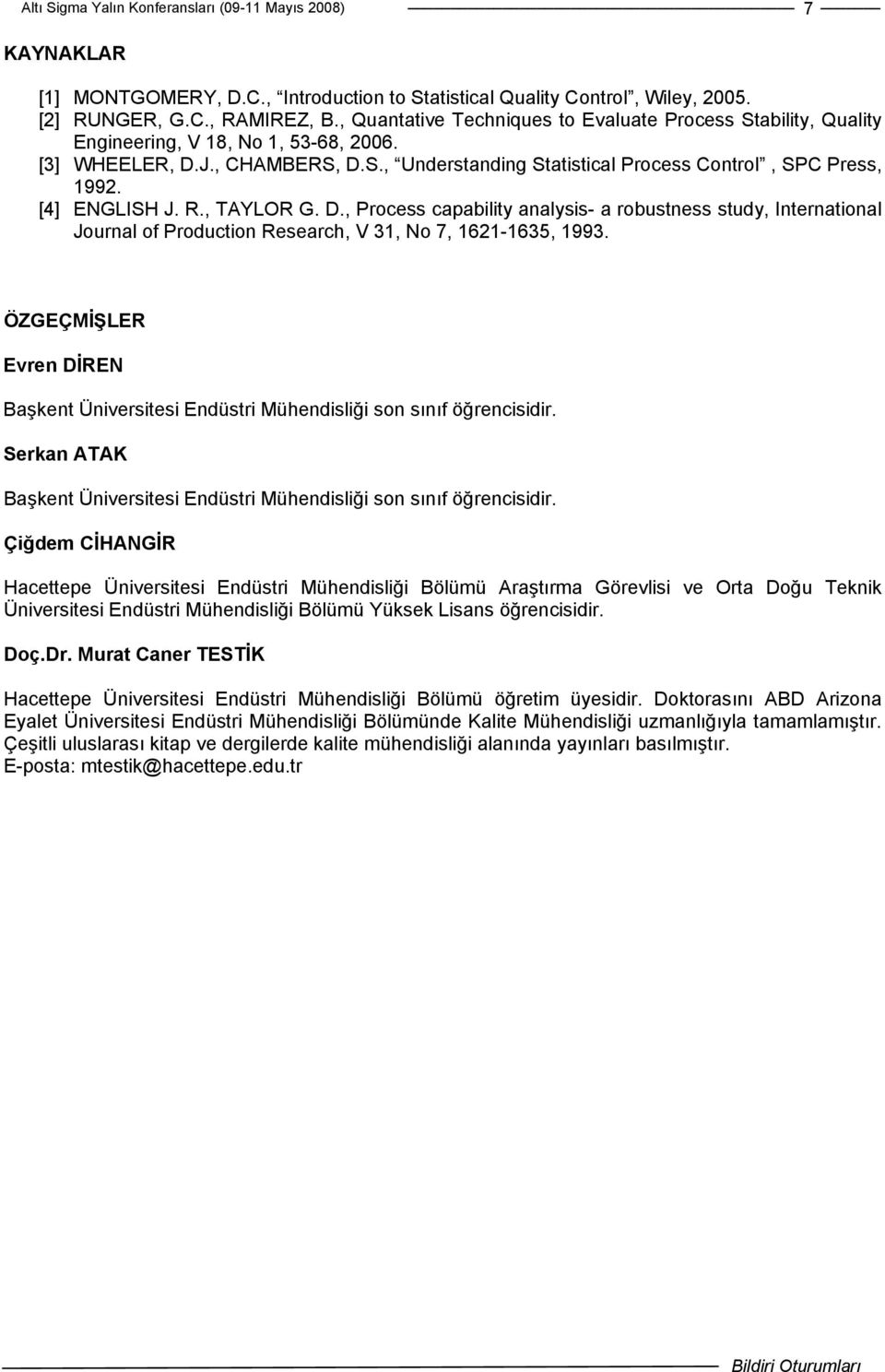 [4] ENGLISH J. R., TAYLOR G. D., Process capability analysis- a robustness study, International Journal of Production Research, V 3, No 7, 6-635, 993.