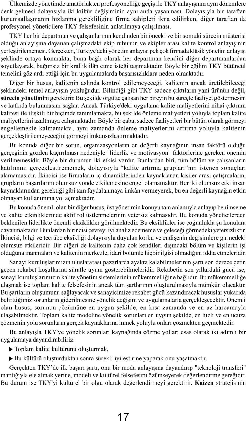 TKY her bir departman ve çalýþanlarýnýn kendinden bir önceki ve bir sonraki sürecin müþterisi olduðu anlayýþýna dayanan çalýþmadaki ekip ruhunun ve ekipler arasý kalite kontrol anlayýþýnýn