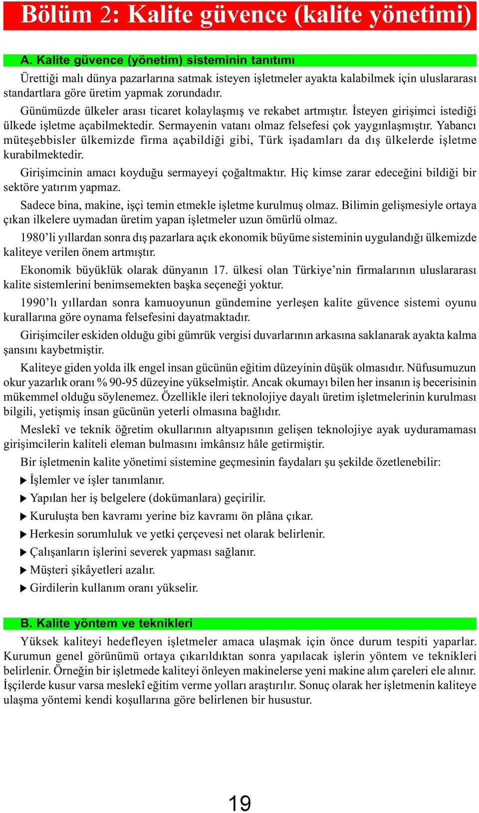 Günümüzde ülkeler arasý ticaret kolaylaþmýþ ve rekabet artmýþtýr. Ýsteyen giriþimci istediði ülkede iþletme açabilmektedir. Sermayenin vataný olmaz felsefesi çok yaygýnlaþmýþtýr.