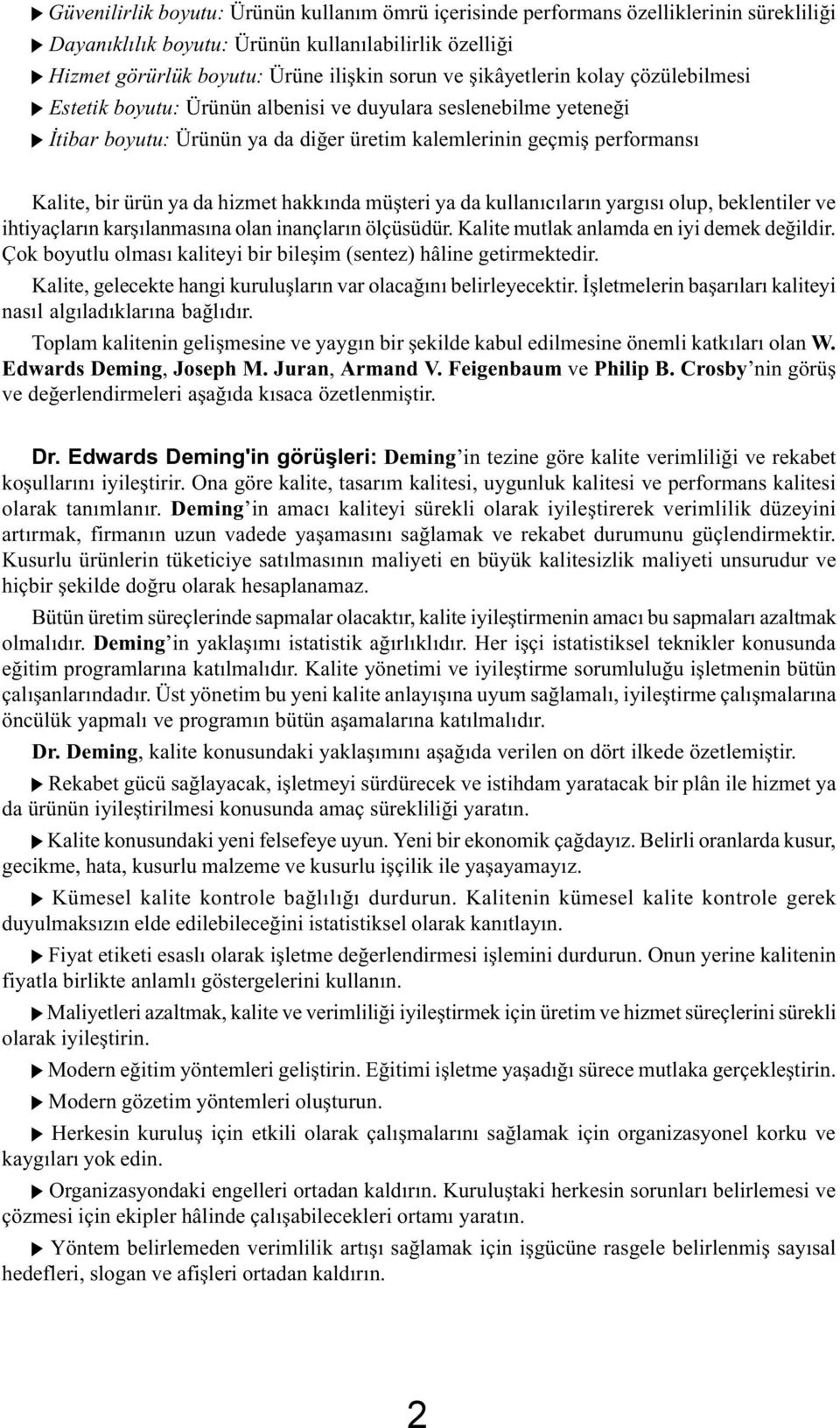 hizmet hakkýnda müþteri ya da kullanýcýlarýn yargýsý olup, beklentiler ve ihtiyaçlarýn karþýlanmasýna olan inançlarýn ölçüsüdür. Kalite mutlak anlamda en iyi demek deðildir.