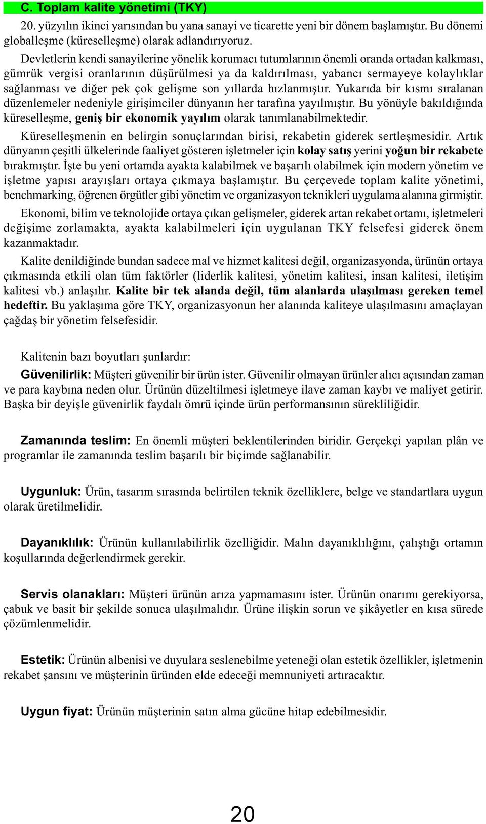 diðer pek çok geliþme son yýllarda hýzlanmýþtýr. Yukarýda bir kýsmý sýralanan düzenlemeler nedeniyle giriþimciler dünyanýn her tarafýna yayýlmýþtýr.