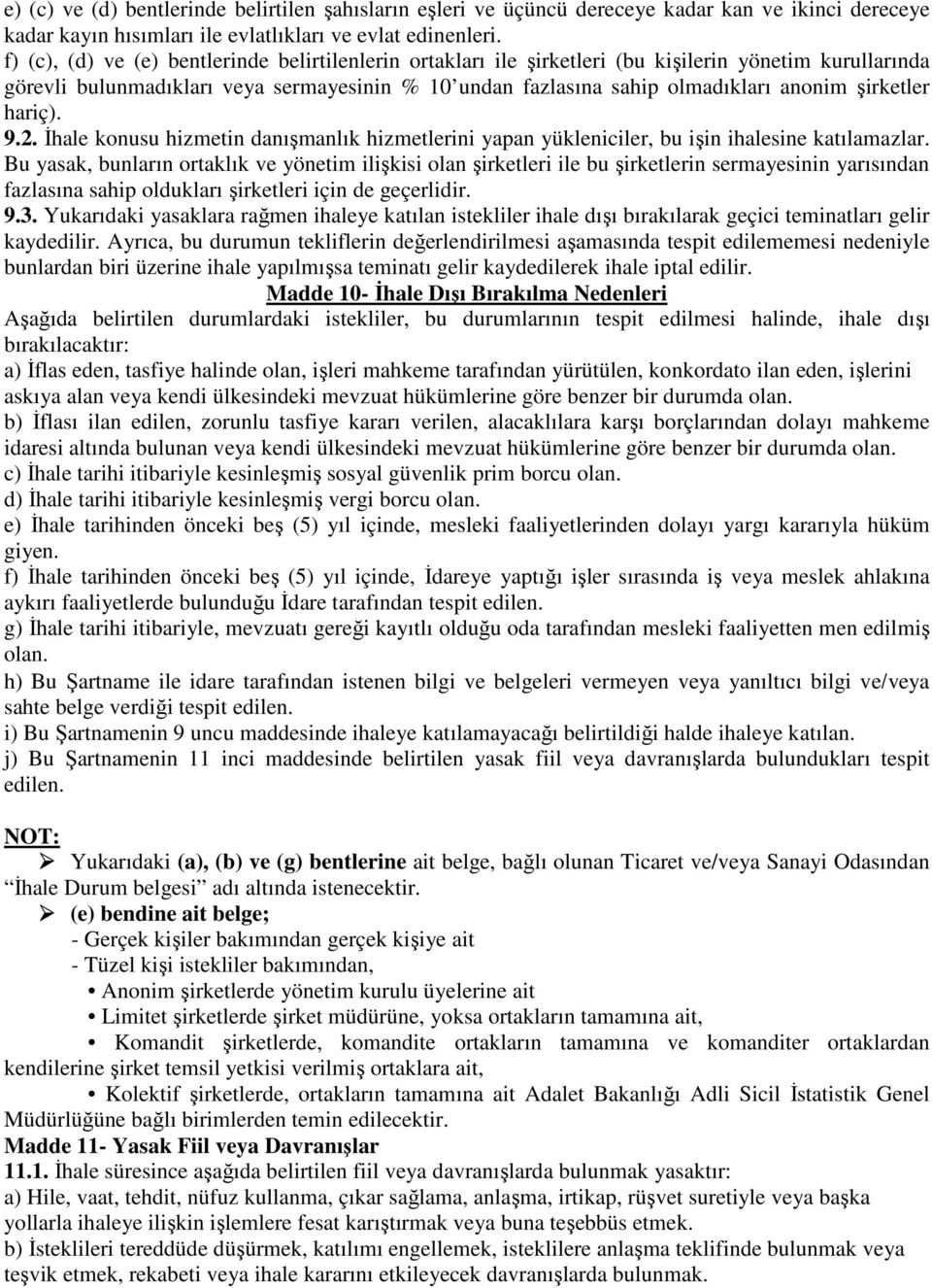 şirketler hariç). 9.2. İhale konusu hizmetin danışmanlık hizmetlerini yapan yükleniciler, bu işin ihalesine katılamazlar.