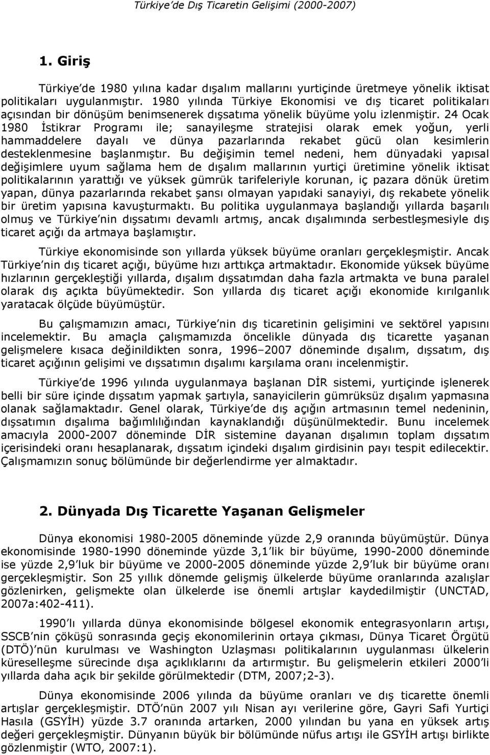 24 Ocak 1980 stikrar Program( ile; sanayileme stratejisi olarak emek yo-un, yerli hammaddelere dayal( ve dünya pazarlar(nda rekabet gücü olan kesimlerin desteklenmesine balanm(t(r.