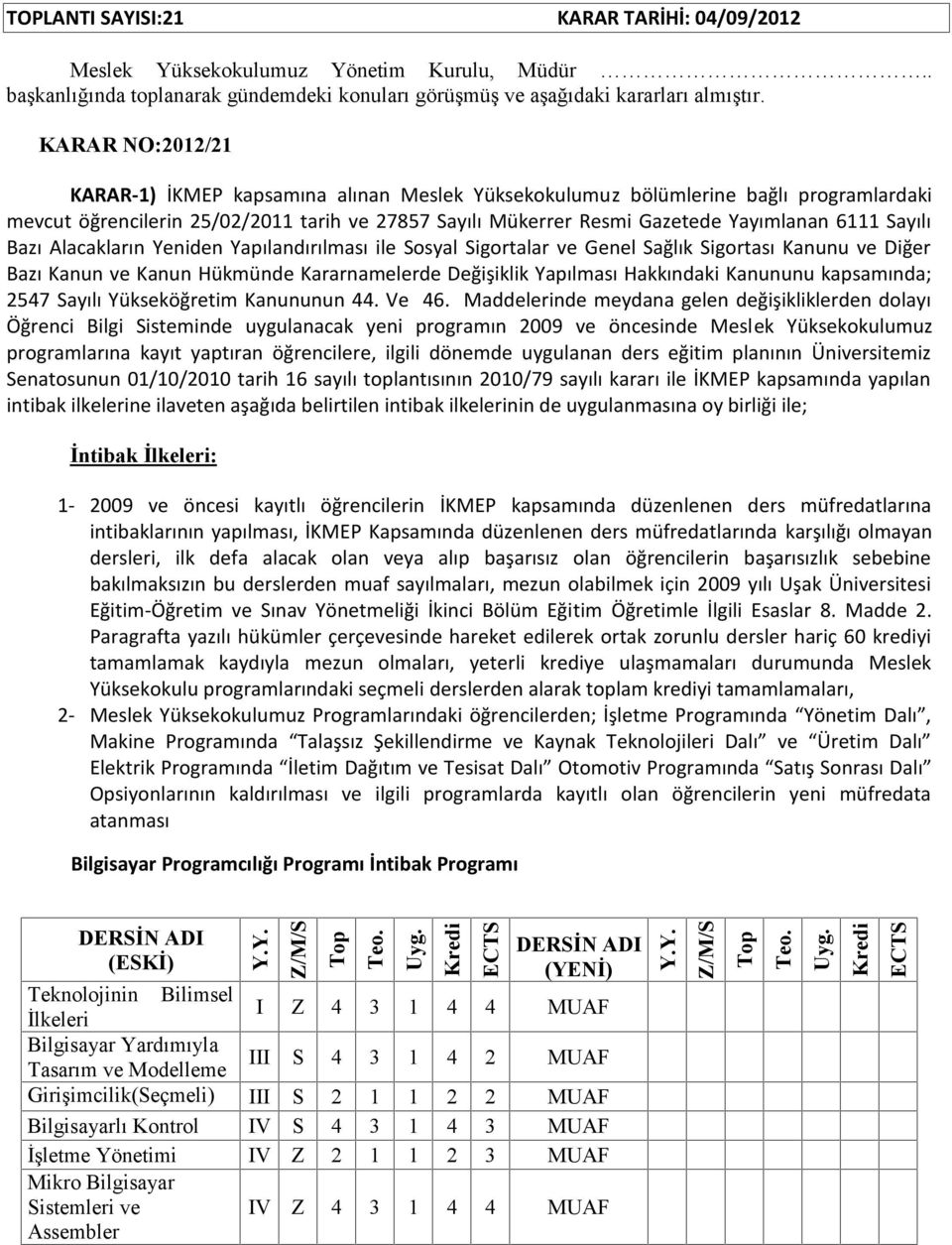 Sayılı Bazı Alacakların Yeniden Yapılandırılması ile Sosyal Sigortalar ve Genel Sağlık Sigortası Kanunu ve Diğer Bazı Kanun ve Kanun Hükmünde Kararnamelerde Değişiklik Yapılması Hakkındaki Kanununu