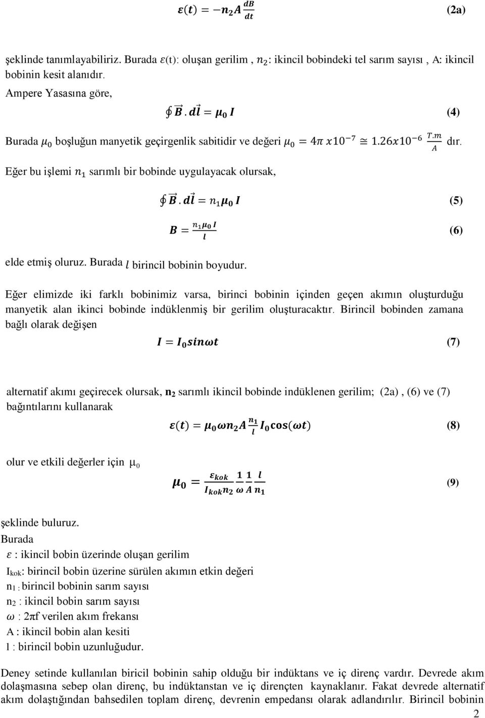 dl = n 1 μ 0 I (5) B = n 1μ 0 I l (6) elde etmiş oluruz. Burada l birincil bobinin boyudur.