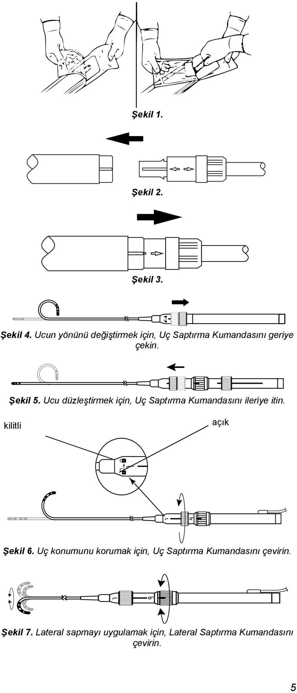 Ucu düzleştirmek için, Uç Saptırma Kumandasını ileriye itin. kilitli açık Şekil 6.