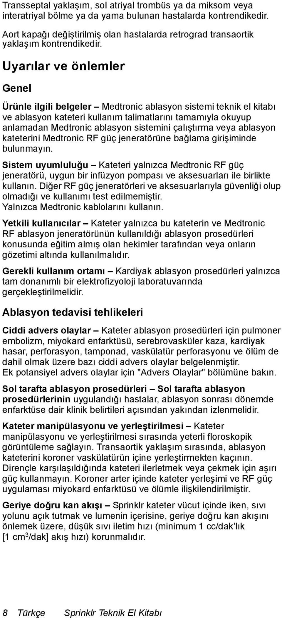 Uyarılar ve önlemler Genel Ürünle ilgili belgeler Medtronic ablasyon sistemi teknik el kitabı ve ablasyon kateteri kullanım talimatlarını tamamıyla okuyup anlamadan Medtronic ablasyon sistemini