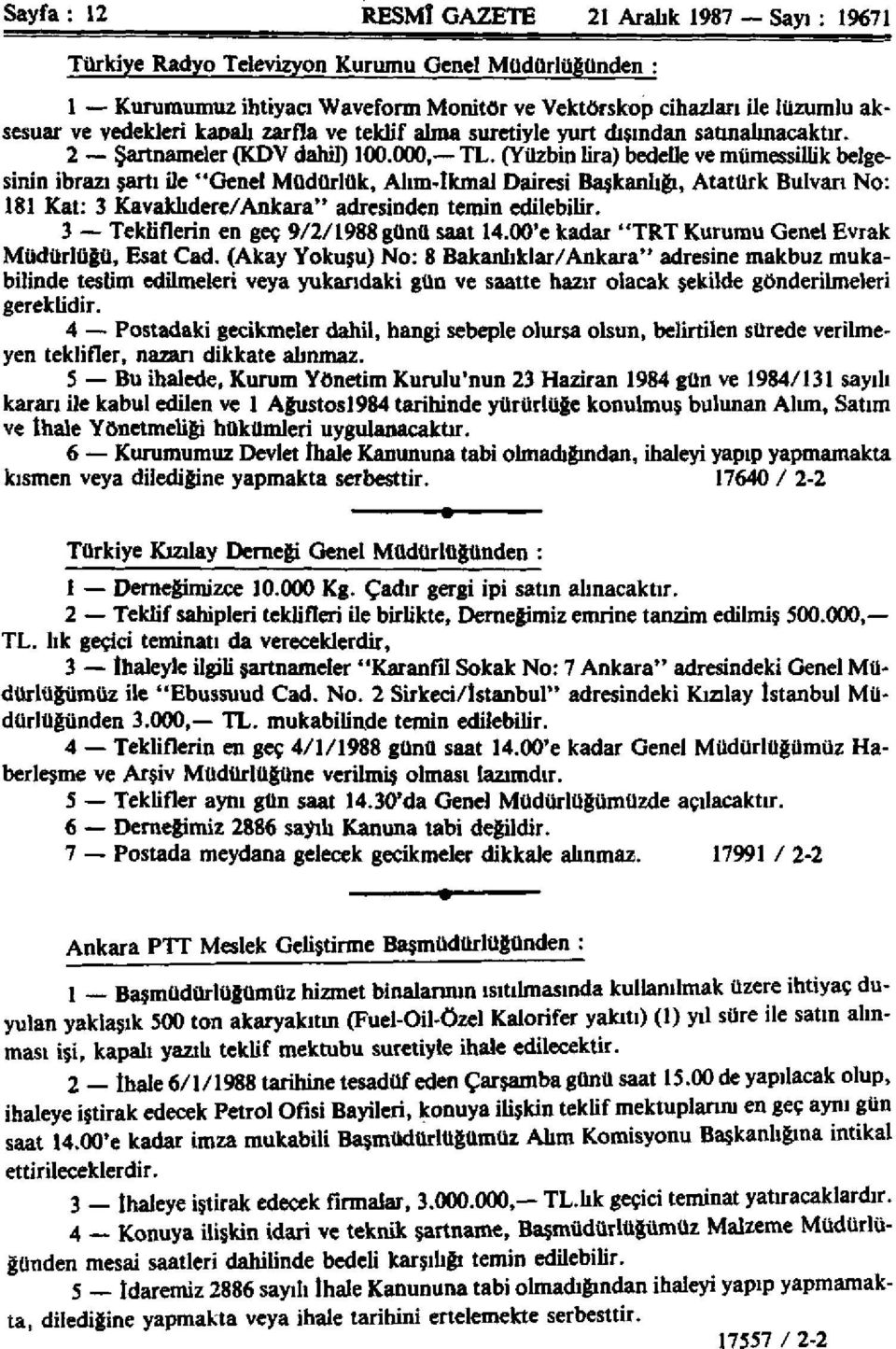 (Yüzbin lira) bedelle ve mümessillik belgesinin ibrazı şartı ile "Genel Müdürlük, Alım-tkmal Dairesi Başkanlığı, Atatürk Bulvarı No: 181 Kat: 3 Kavaklıdere/Ankara" adresinden temin edilebilir.