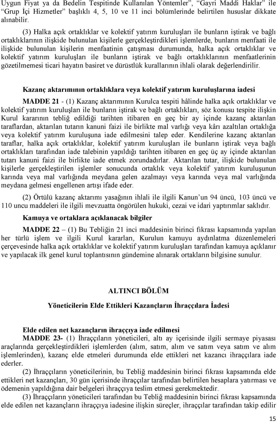 bulunulan kişilerin menfaatinin çatışması durumunda, halka açık ortaklıklar ve kolektif yatırım kuruluşları ile bunların iştirak ve bağlı ortaklıklarının menfaatlerinin gözetilmemesi ticari hayatın