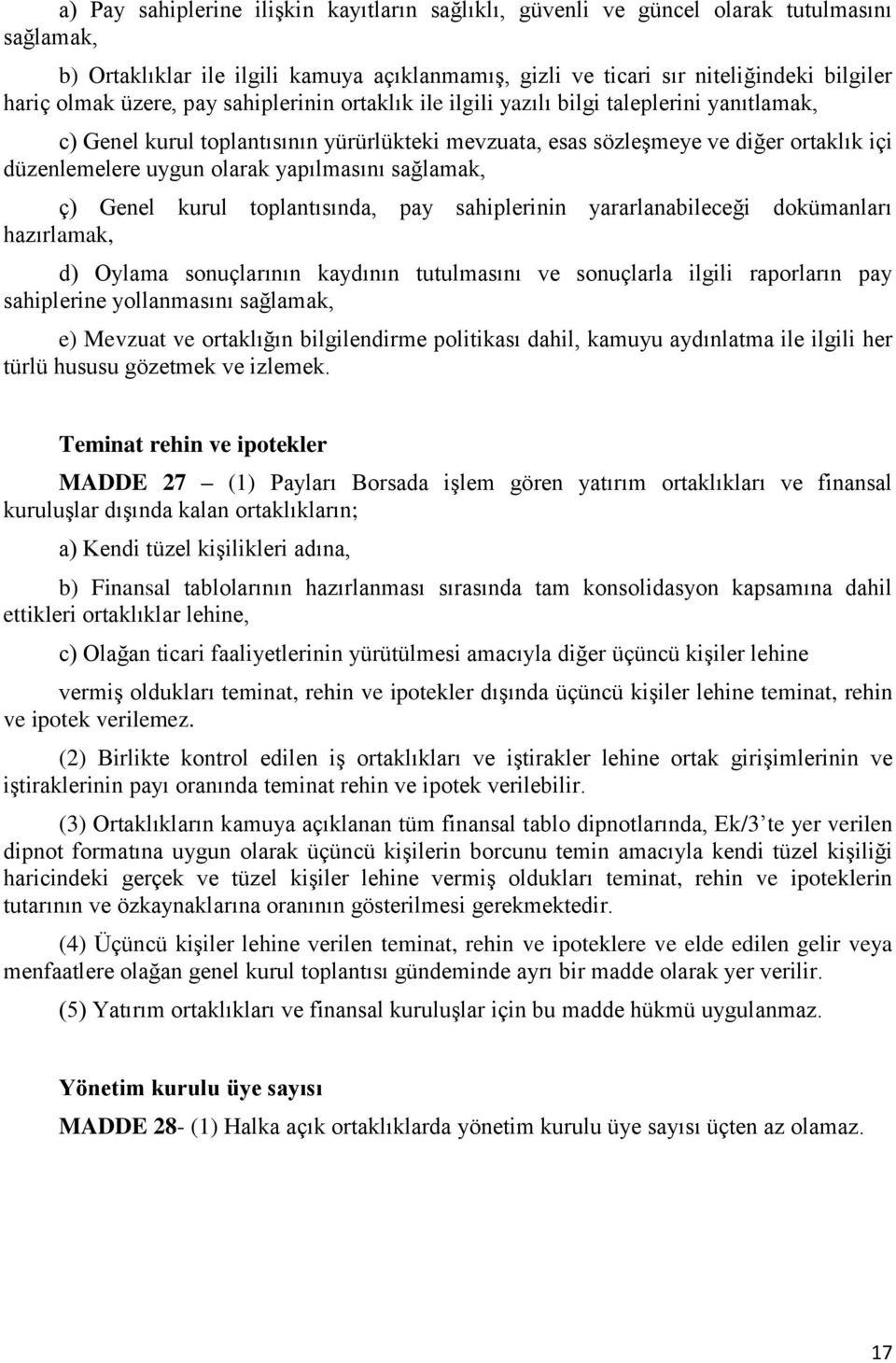 yapılmasını sağlamak, ç) Genel kurul toplantısında, pay sahiplerinin yararlanabileceği dokümanları hazırlamak, d) Oylama sonuçlarının kaydının tutulmasını ve sonuçlarla ilgili raporların pay