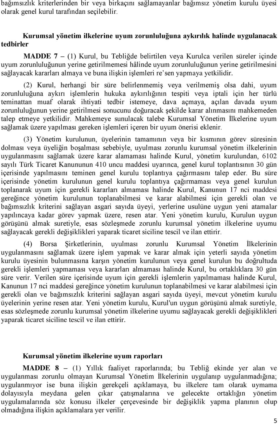 getirilmemesi hâlinde uyum zorunluluğunun yerine getirilmesini sağlayacak kararları almaya ve buna ilişkin işlemleri re sen yapmaya yetkilidir.