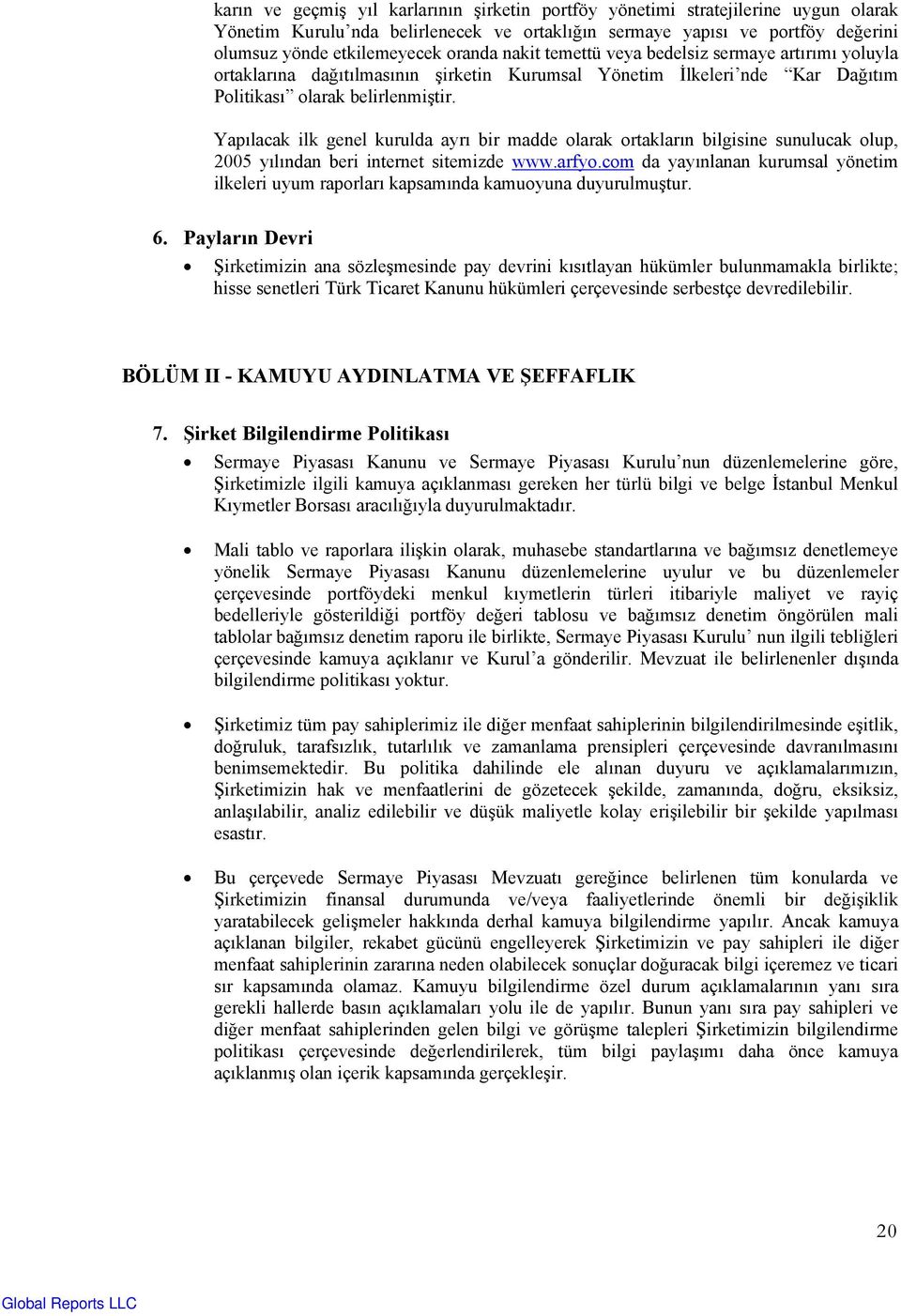 Yapılacak ilk genel kurulda ayrı bir madde olarak ortakların bilgisine sunulucak olup, 2005 yılından beri internet sitemizde www.arfyo.