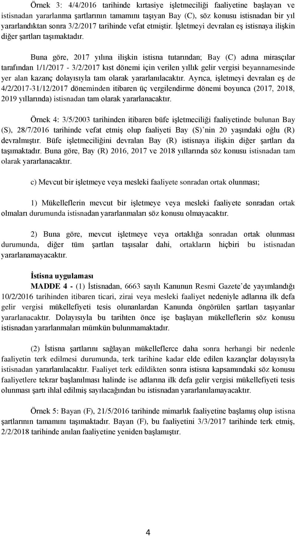 Buna göre, 2017 yılına ilişkin istisna tutarından; Bay (C) adına mirasçılar tarafından 1/1/2017-3/2/2017 kıst dönemi için verilen yıllık gelir vergisi beyannamesinde yer alan kazanç dolayısıyla tam