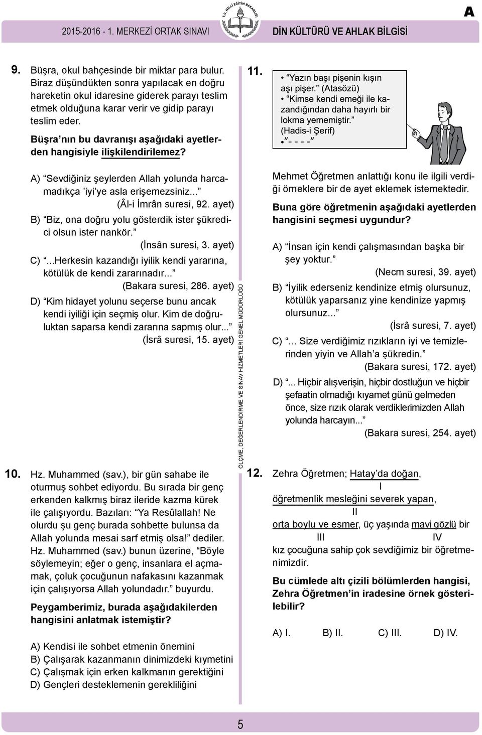 Büşra nın bu davranışı aşağıdaki ayetlerden hangisiyle ilişkilendirilemez? - - - - A) Sevdiğiniz şeylerden Allah yolunda harcamadıkça iyi ye asla erişemezsiniz... (Âl-i İmrân suresi, 92.