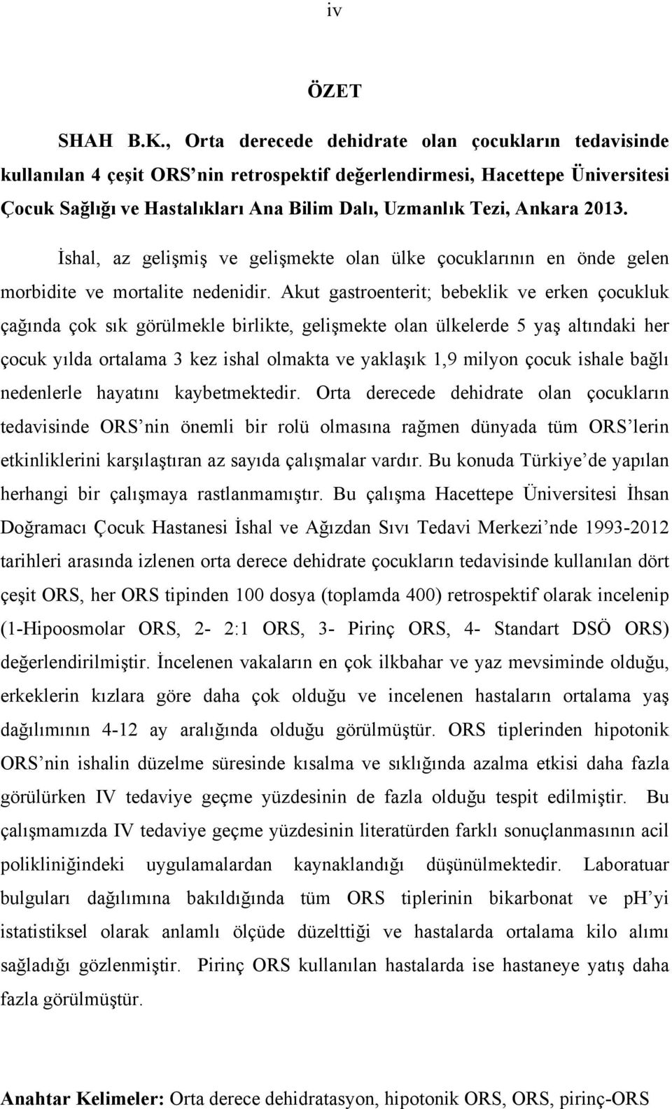 Ankara 2013. İshal, az gelişmiş ve gelişmekte olan ülke çocuklarının en önde gelen morbidite ve mortalite nedenidir.