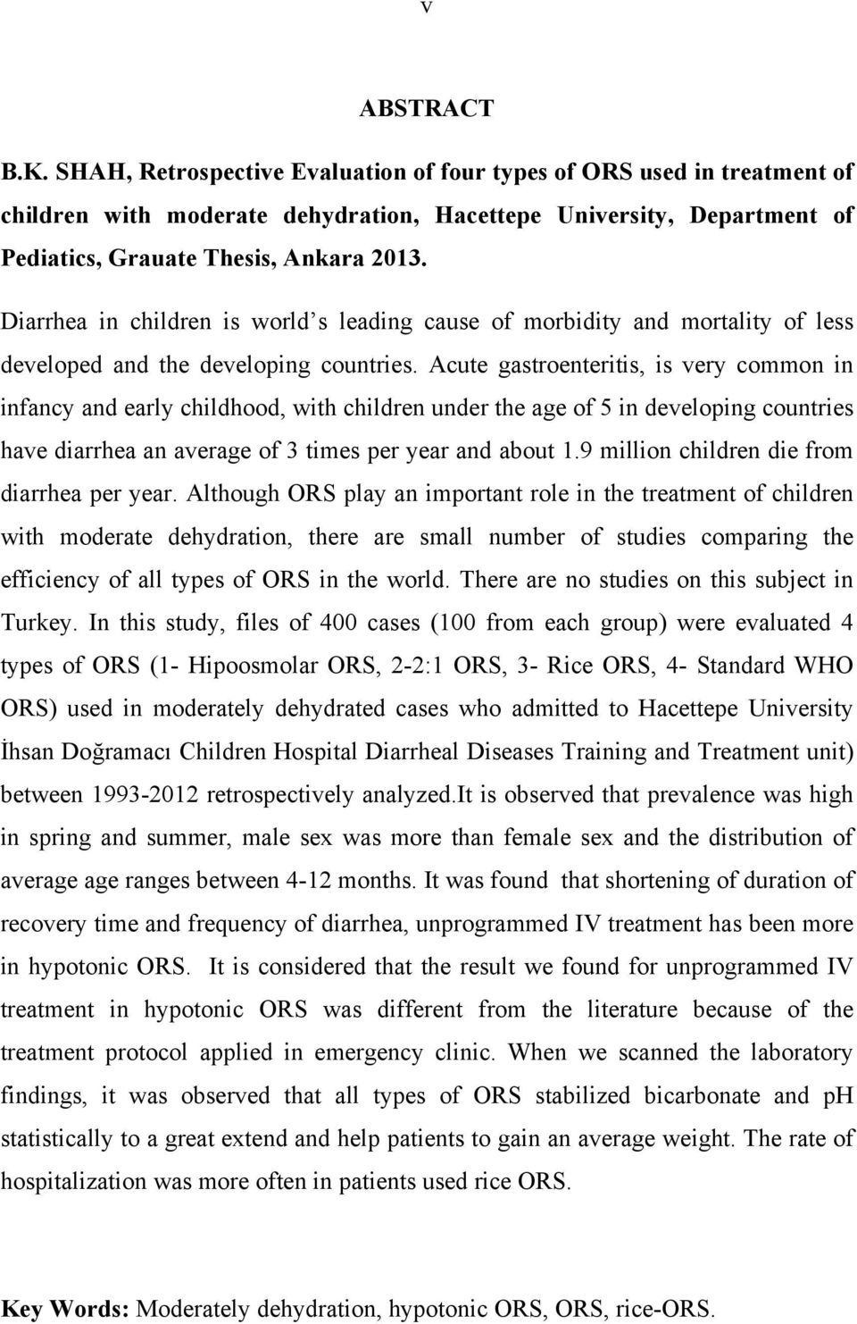 Acute gastroenteritis, is very common in infancy and early childhood, with children under the age of 5 in developing countries have diarrhea an average of 3 times per year and about 1.