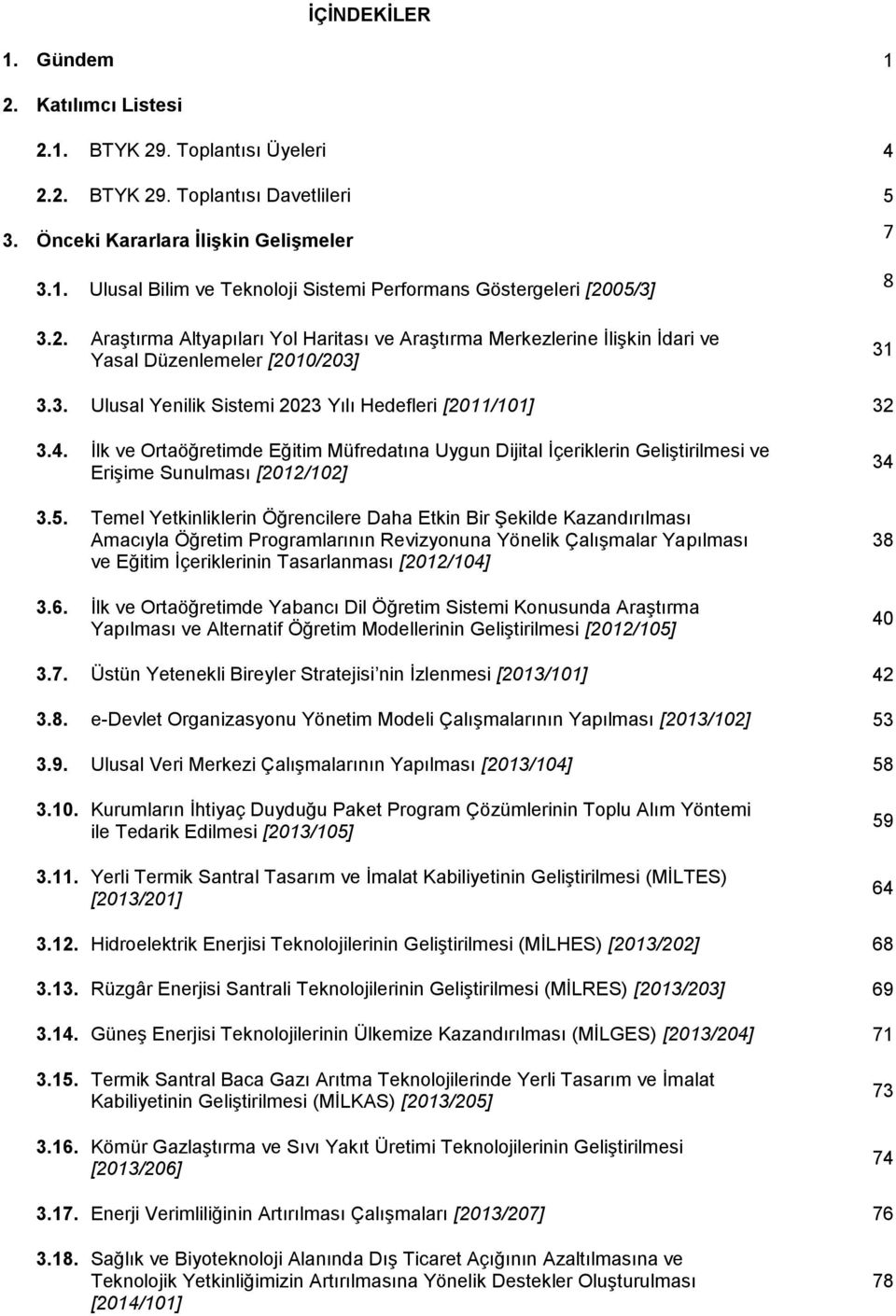 İlk ve Ortaöğretimde Eğitim Müfredatına Uygun Dijital İçeriklerin Geliştirilmesi ve Erişime Sunulması [2012/102] 3.5.