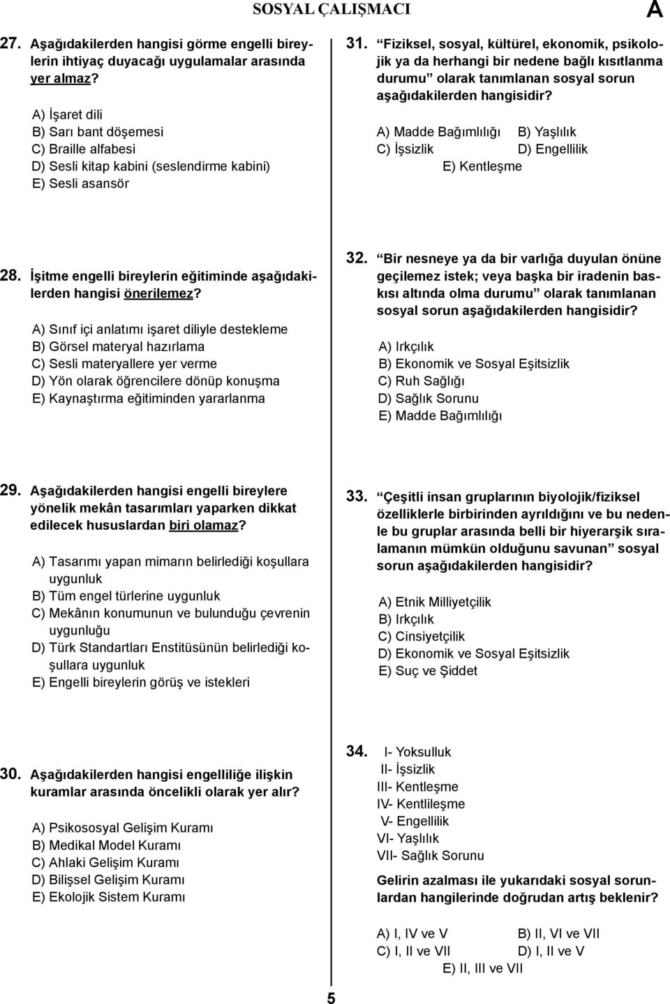 Fiziksel, sosyal, kültürel, ekonomik, psikolojik ya da herhangi bir nedene bağlı kısıtlanma durumu olarak tanımlanan sosyal sorun aşağıdakilerden hangisidir?