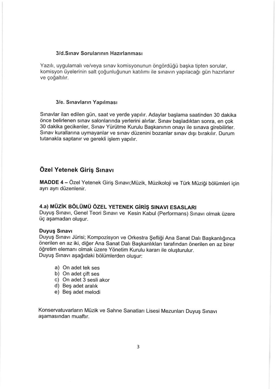 Srnav bagladrktan sonra, en gok 30 dakika gecikenler, Srnav Ytirrltme Kurulu Bagkanrntn onayt ile srnava girebilirler. Srnav kurallarrna uymayanlar ve stnav d0zenini bozanlar srnav drgr brrakrlrr.