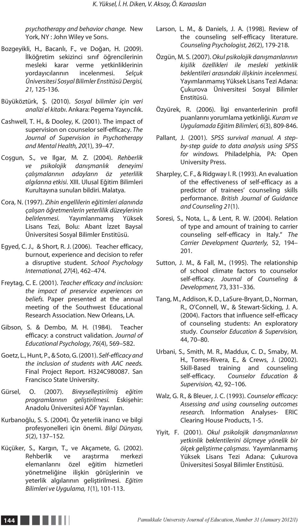 Sosyal bilimler için veri analizi el kitabı. Ankara: Pegema Yayıncılık. Cashwell, T. H., & Dooley, K. (2001). The impact of supervision on counselor self-efficacy.