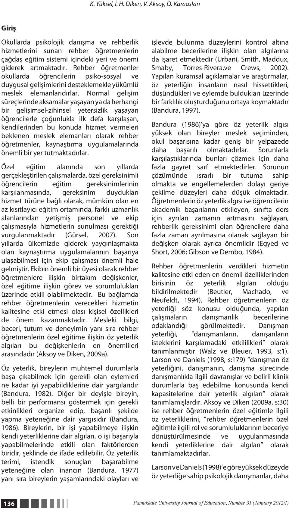 Normal gelişim süreçlerinde aksamalar yaşayan ya da herhangi bir gelişimsel-zihinsel yetersizlik yaşayan öğrencilerle çoğunlukla ilk defa karşılaşan, kendilerinden bu konuda hizmet vermeleri beklenen