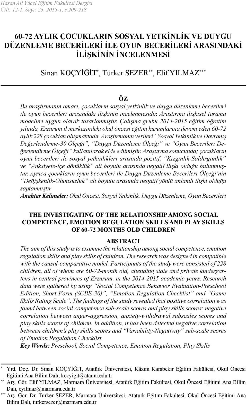 araştırmanın amacı, çocukların sosyal yetkinlik ve duygu düzenleme becerileri ile oyun becerileri arasındaki ilişkinin incelenmesidir. Araştırma ilişkisel tarama modeline uygun olarak tasarlanmıştır.