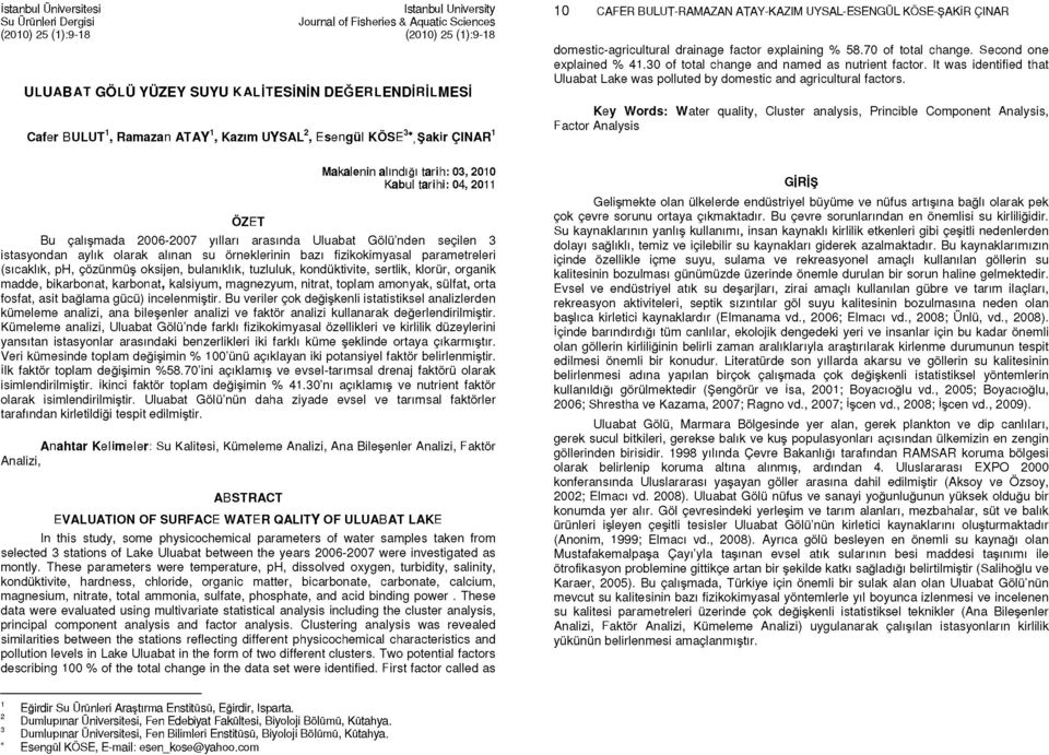 70 of total change. Second one explained % 41.30 of total change and named as nutrient factor. It was identified that Uluabat Lake was polluted by domestic and agricultural factors.