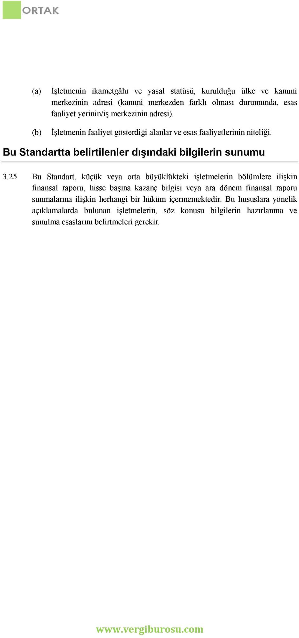 25 Bu Standart, küçük veya orta büyüklükteki işletmelerin bölümlere ilişkin finansal raporu, hisse başına kazanç bilgisi veya ara dönem finansal raporu