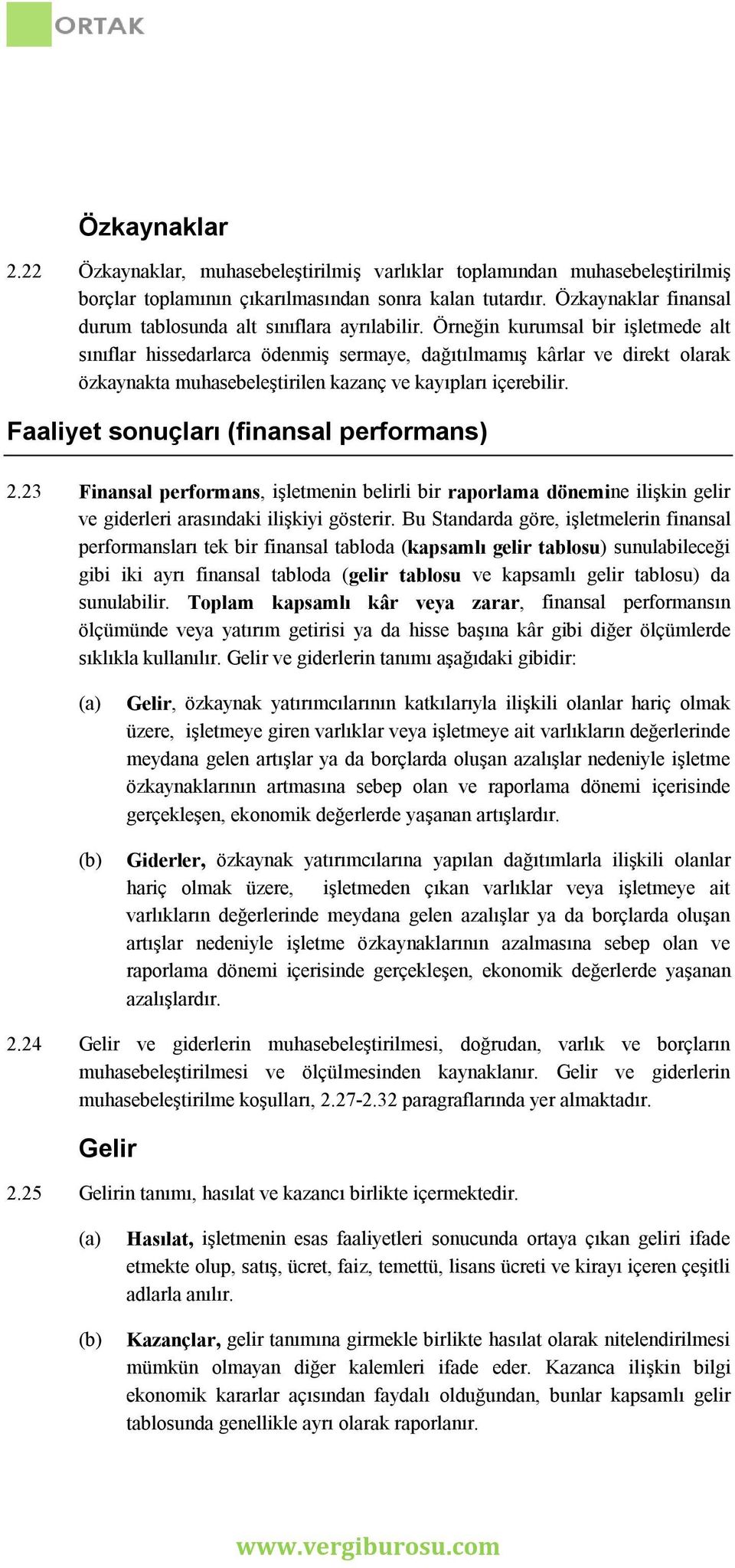 Örneğin kurumsal bir işletmede alt sınıflar hissedarlarca ödenmiş sermaye, dağıtılmamış kârlar ve direkt olarak özkaynakta muhasebeleştirilen kazanç ve kayıpları içerebilir.