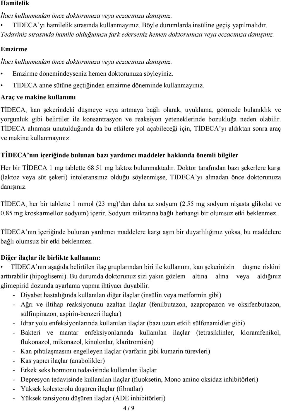 Emzirme dönemindeyseniz hemen doktorunuza söyleyiniz. TĐDECA anne sütüne geçtiğinden emzirme döneminde kullanmayınız.