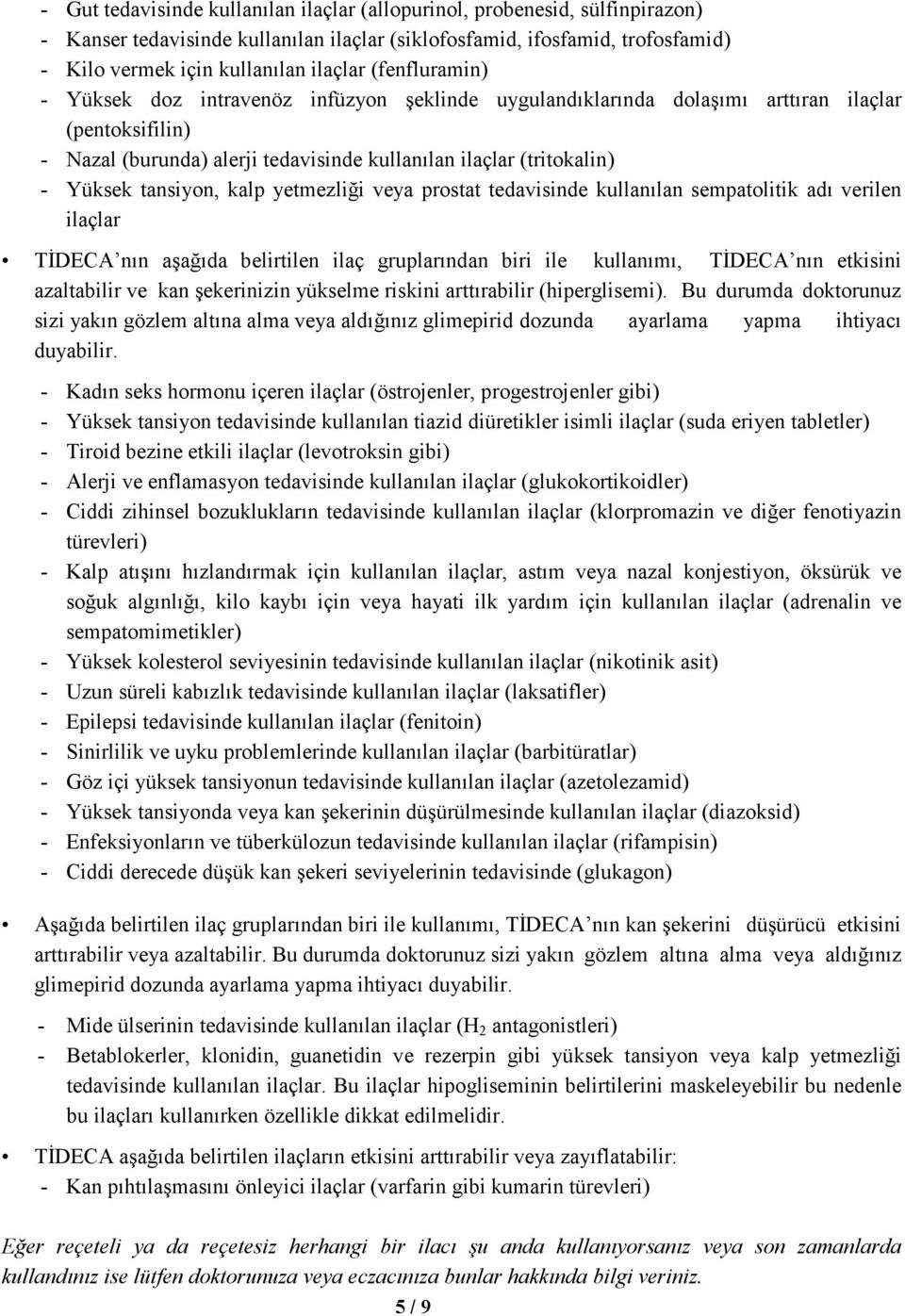 tansiyon, kalp yetmezliği veya prostat tedavisinde kullanılan sempatolitik adı verilen ilaçlar TĐDECA nın aşağıda belirtilen ilaç gruplarından biri ile kullanımı, TĐDECA nın etkisini azaltabilir ve