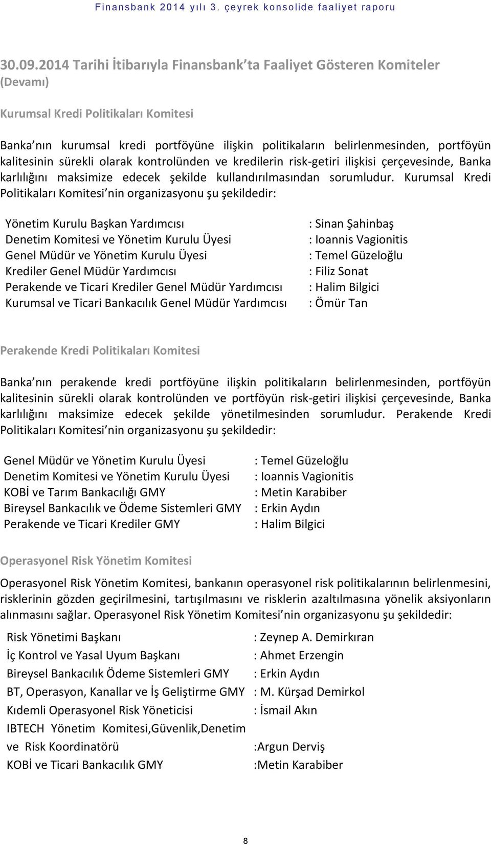 kalitesinin sürekli olarak kontrolünden ve kredilerin risk-getiri ilişkisi çerçevesinde, Banka karlılığını maksimize edecek şekilde kullandırılmasından sorumludur.