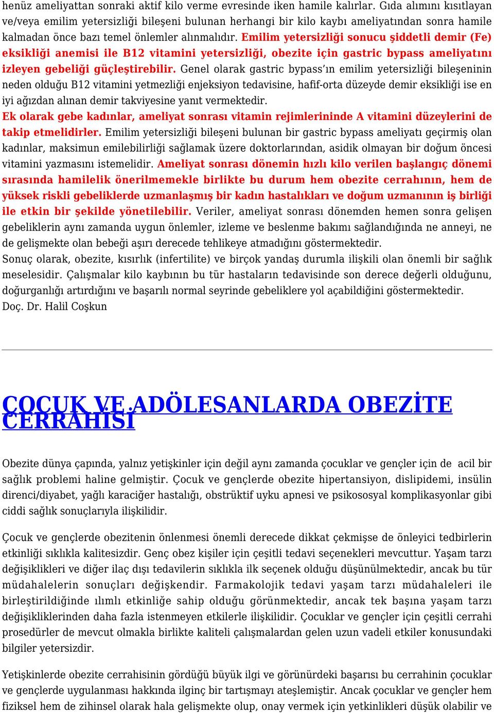 Emilim yetersizliği sonucu şiddetli demir (Fe) eksikliği anemisi ile B12 vitamini yetersizliği, obezite için gastric bypass ameliyatını izleyen gebeliği güçleştirebilir.