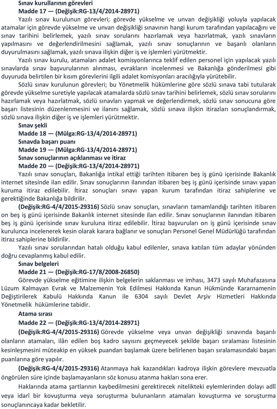 sağlamak, yazılı sınav sonuçlarının ve başarılı olanların duyurulmasını sağlamak, yazılı sınava ilişkin diğer iş ve işlemleri yürütmektir.