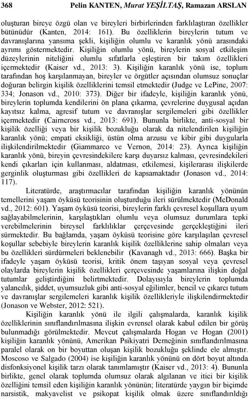 KiĢiliğin olumlu yönü, bireylerin sosyal etkileģim düzeylerinin niteliğini olumlu sıfatlarla eģleģtiren bir takım özellikleri içermektedir (Kaiser vd., 2013: 3).