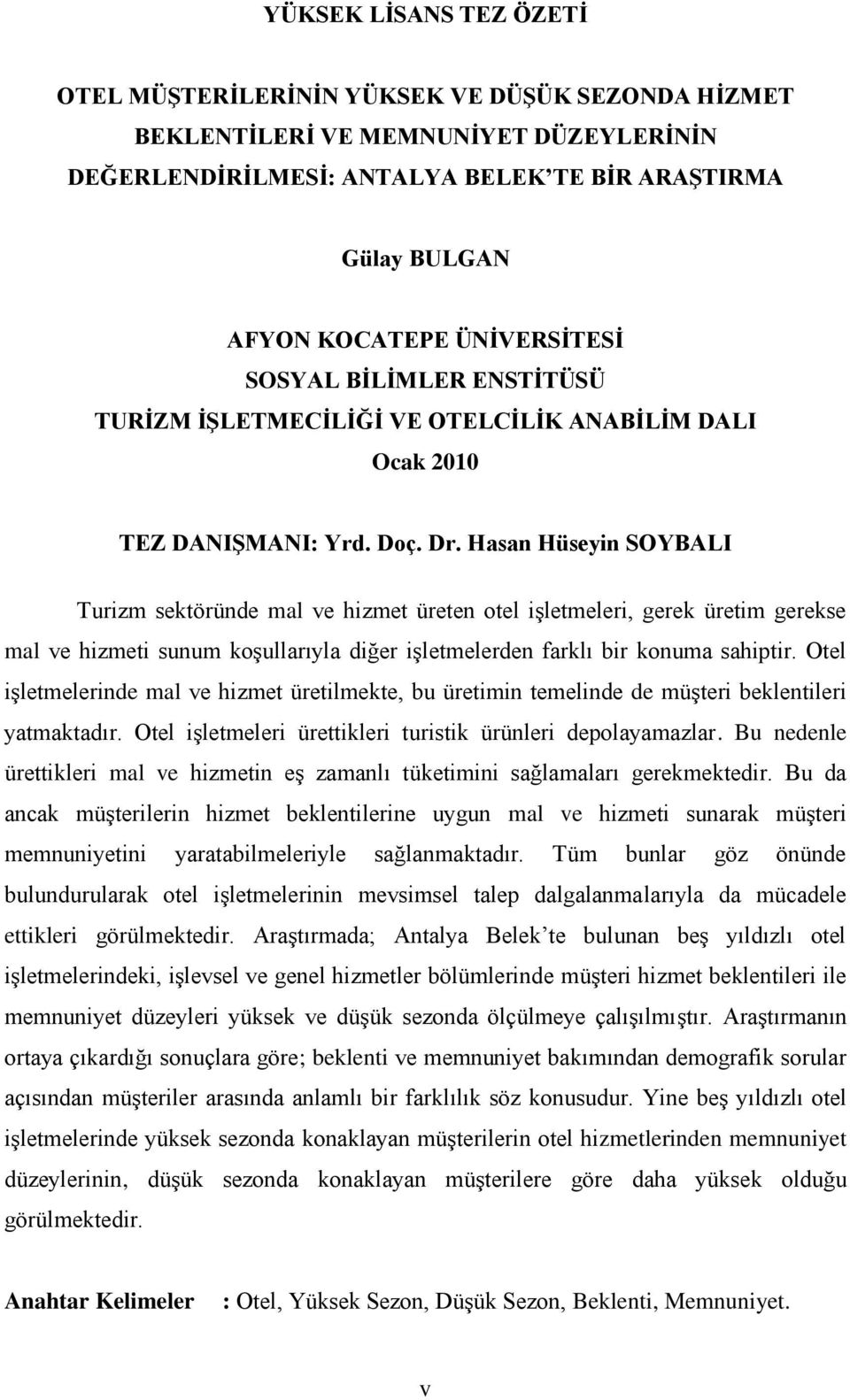 Hasan Hüseyin SOYBALI Turizm sektöründe mal ve hizmet üreten otel iģletmeleri, gerek üretim gerekse mal ve hizmeti sunum koģullarıyla diğer iģletmelerden farklı bir konuma sahiptir.