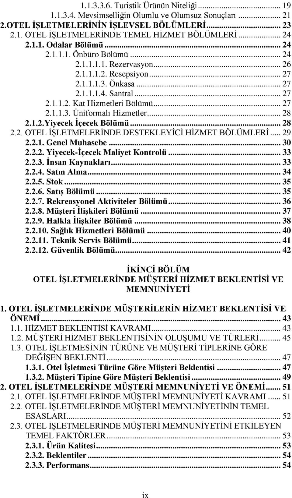 .. 27 2.1.1.3. Üniformalı Hizmetler... 28 2.1.2.Yiyecek Ġçecek Bölümü... 28 2.2. OTEL ĠġLETMELERĠNDE DESTEKLEYĠCĠ HĠZMET BÖLÜMLERĠ... 29 2.2.1. Genel Muhasebe... 30 2.2.2. Yiyecek-Ġçecek Maliyet Kontrolü.