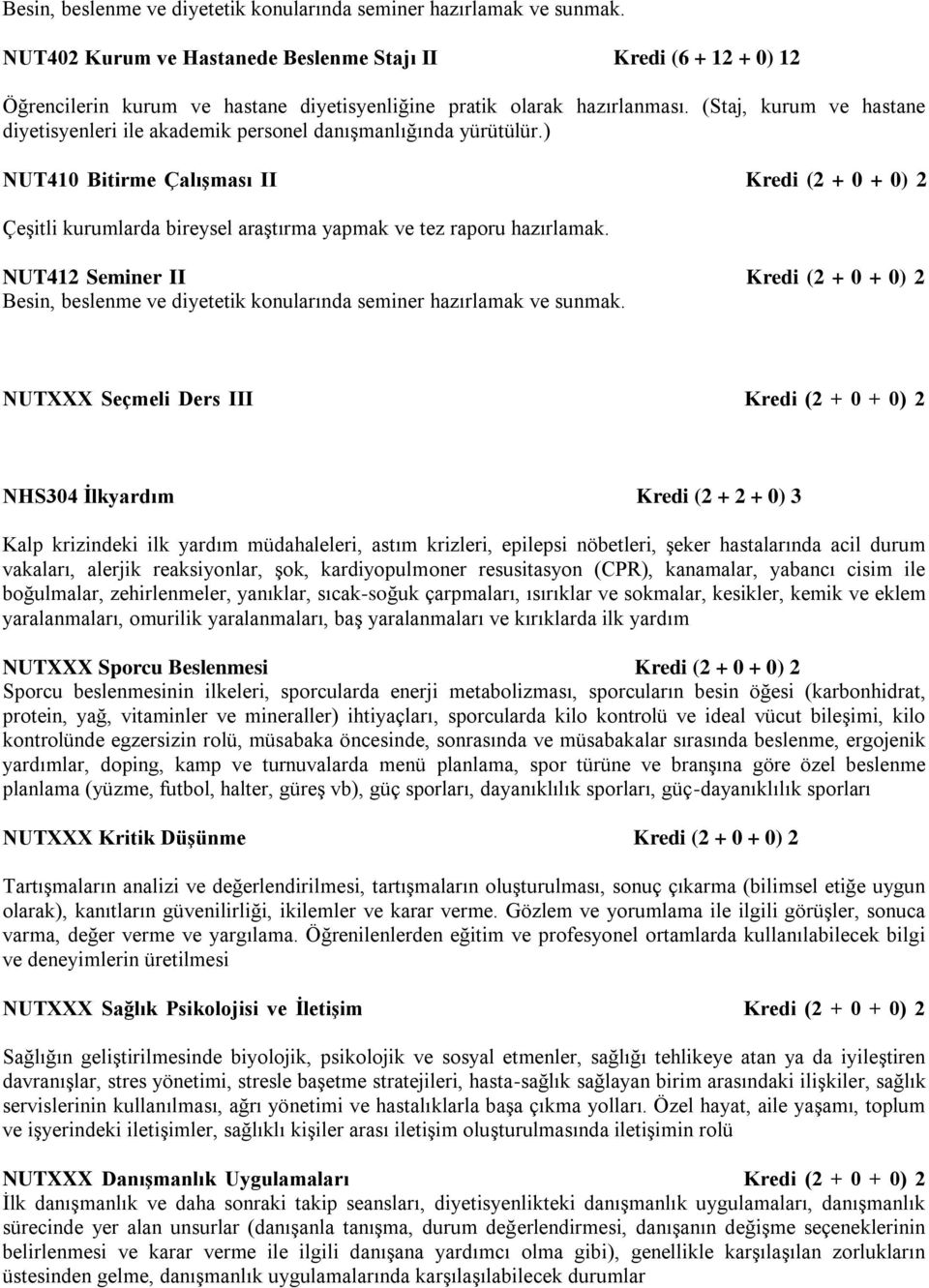 (Staj, kurum ve hastane diyetisyenleri ile akademik personel danışmanlığında yürütülür.