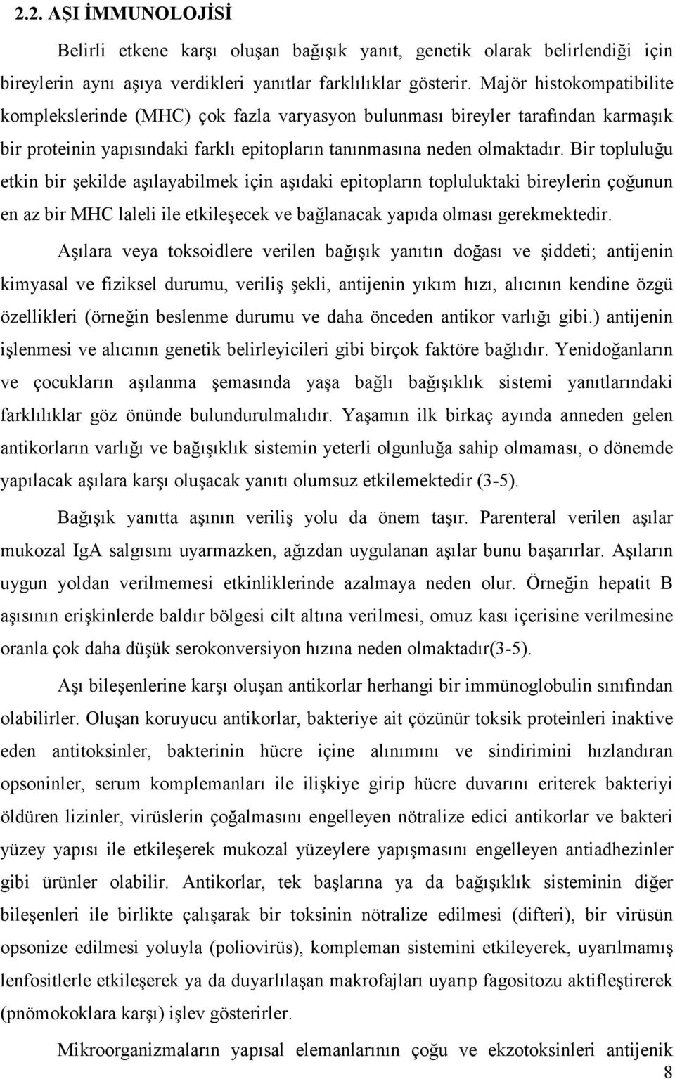 Bir topluluğu etkin bir şekilde aşılayabilmek için aşıdaki epitopların topluluktaki bireylerin çoğunun en az bir MHC laleli ile etkileşecek ve bağlanacak yapıda olması gerekmektedir.