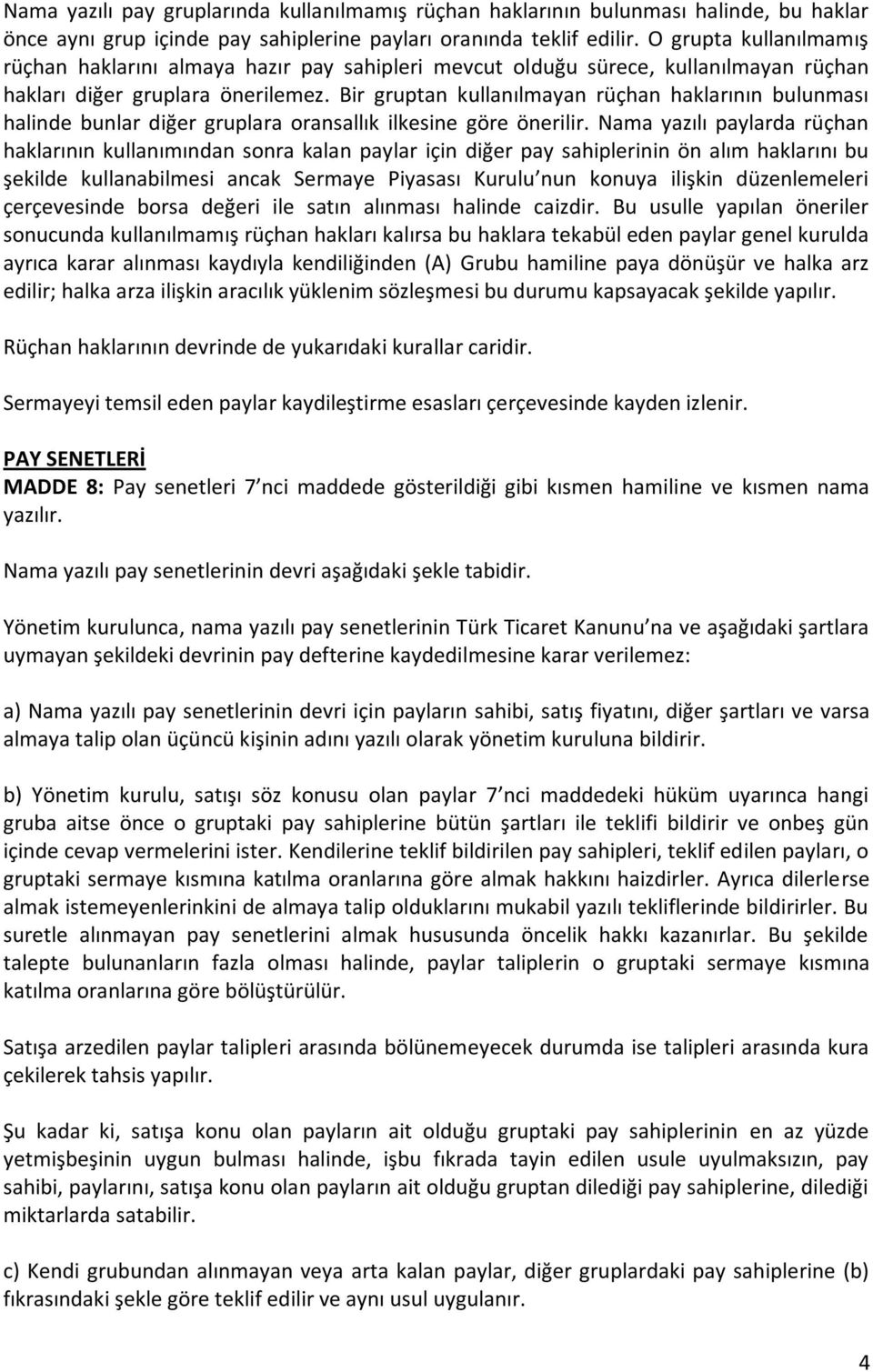 Bir gruptan kullanılmayan rüçhan haklarının bulunması halinde bunlar diğer gruplara oransallık ilkesine göre önerilir.