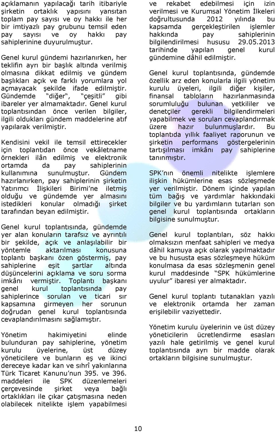 Genel kurul gündemi hazırlanırken, her teklifin ayrı bir başlık altında verilmiş olmasına dikkat edilmiş ve gündem başlıkları açık ve farklı yorumlara yol açmayacak şekilde ifade edilmiştir.