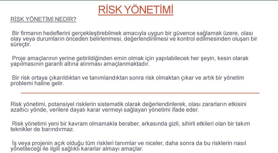 bir süreçtir. Proje amaçlarının yerine getirildiğinden emin olmak için yapılabilecek her şeyin, kesin olarak yapılmasının garanti altına alınması amaçlanmaktadır.